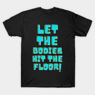 Let the bodies hit the floor T-Shirt